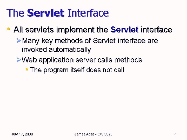 The Servlet Interface • All servlets implement the Servlet interface ØMany key methods of The Servlet Interface • All servlets implement the Servlet interface ØMany key methods of