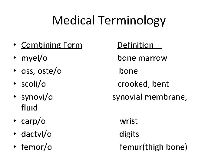 Medical Terminology Combining Form myel/o oss, oste/o scoli/o synovi/o fluid • carp/o • dactyl/o