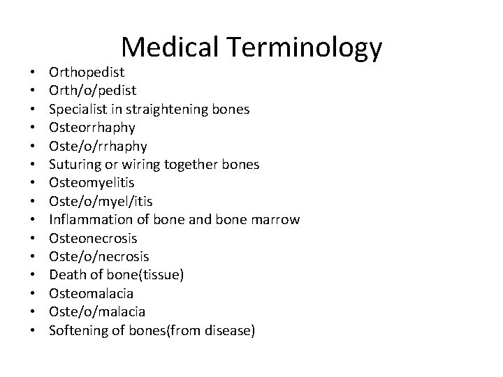  • • • • Medical Terminology Orthopedist Orth/o/pedist Specialist in straightening bones Osteorrhaphy