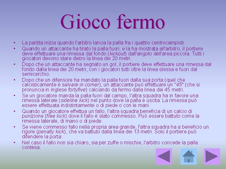 Gioco fermo • • La partita inizia quando l'arbitro lancia la palla fra i