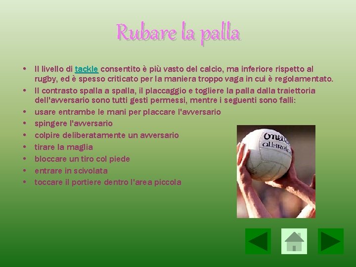 Rubare la palla • Il livello di tackle consentito è più vasto del calcio,