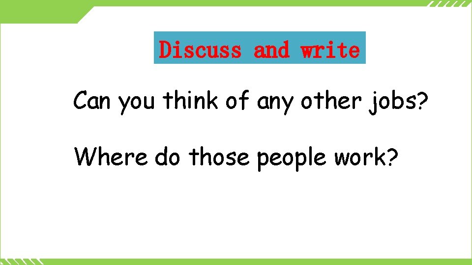 Discuss and write Can you think of any other jobs? Where do those people