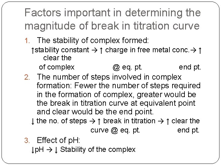 Factors important in determining the magnitude of break in titration curve 1. The stability