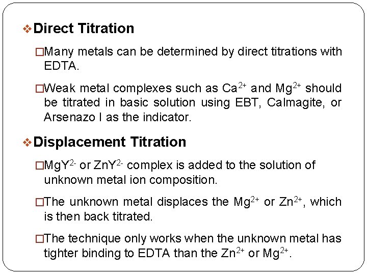 v. Direct Titration �Many metals can be determined by direct titrations with EDTA. �Weak