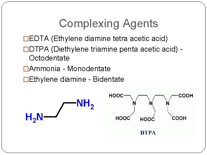 Complexing Agents �EDTA (Ethylene diamine tetra acetic acid) �DTPA (Diethylene triamine penta acetic acid)