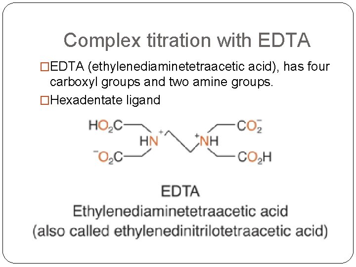 Complex titration with EDTA �EDTA (ethylenediaminetetraacetic acid), has four carboxyl groups and two amine