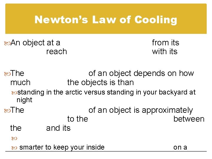 Newton’s Law of Cooling An object at a from its with its reach The