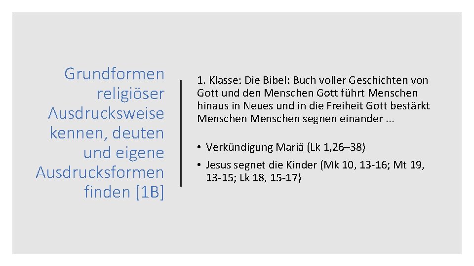 Grundformen religiöser Ausdrucksweise kennen, deuten und eigene Ausdrucksformen finden [1 B] 1. Klasse: Die