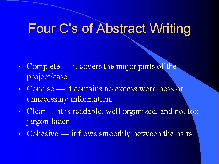Four C's of Abstract Writing • • Complete — it covers the major parts