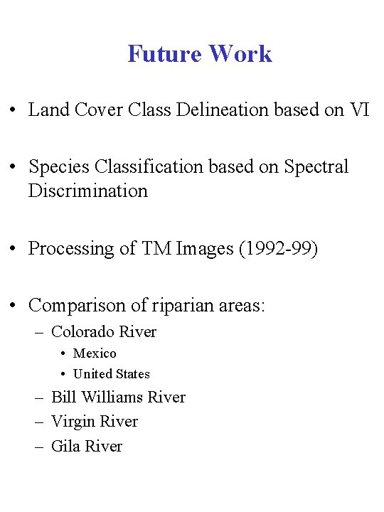 Future Work • Land Cover Class Delineation based on VI • Species Classification based