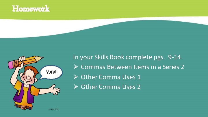 Homework YAY! In your Skills Book complete pgs. 9 -14. Ø Commas Between Items