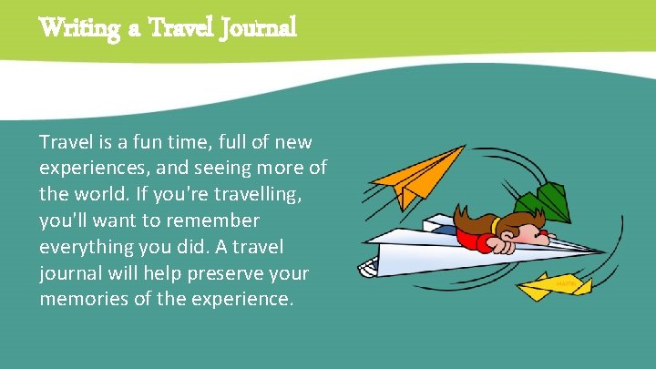 Writing a Travel Journal Travel is a fun time, full of new experiences, and