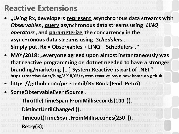 Reactive Extensions • „Using Rx, developers represent asynchronous data streams with Observables , query