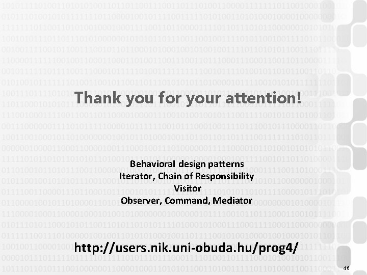 Thank you for your attention! Behavioral design patterns Iterator, Chain of Responsibility Visitor Observer,