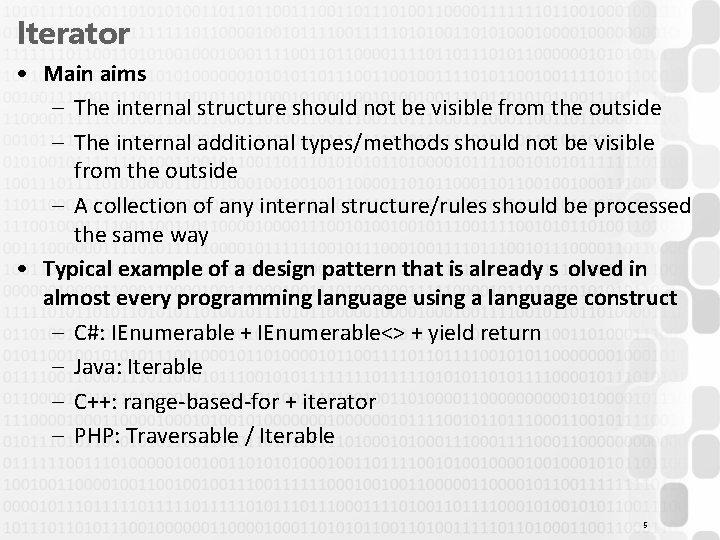 Iterator • Main aims – The internal structure should not be visible from the