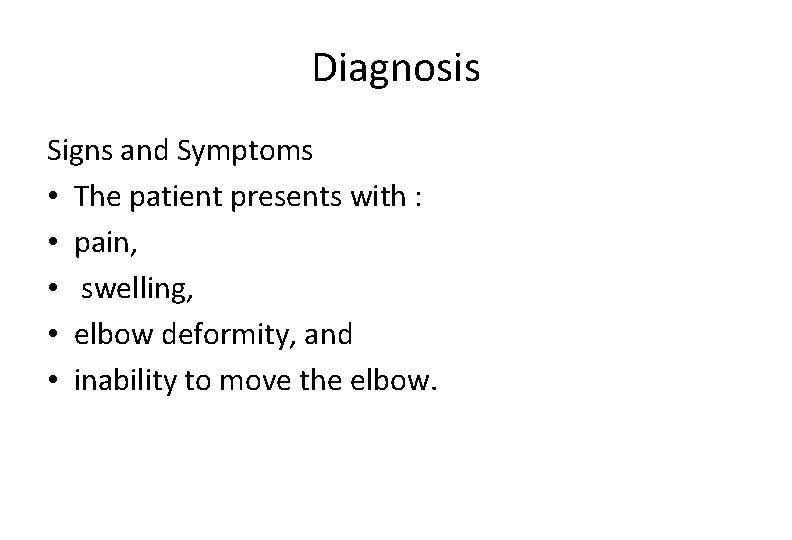 Diagnosis Signs and Symptoms • The patient presents with : • pain, • swelling,