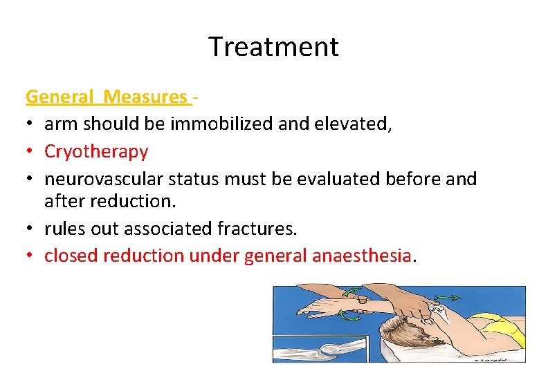 Treatment General Measures • arm should be immobilized and elevated, • Cryotherapy • neurovascular
