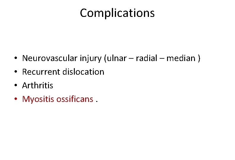 Complications • • Neurovascular injury (ulnar – radial – median ) Recurrent dislocation Arthritis
