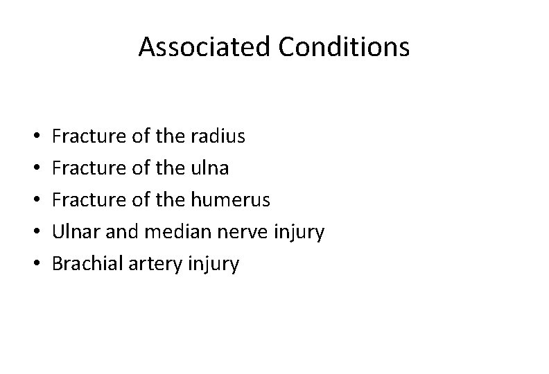 Associated Conditions • • • Fracture of the radius Fracture of the ulna Fracture