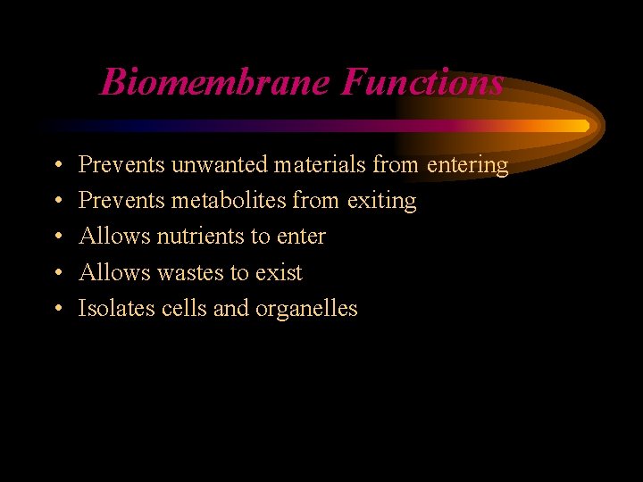 Biomembrane Functions • • • Prevents unwanted materials from entering Prevents metabolites from exiting
