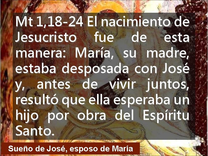 Mt 1, 18 -24 El nacimiento de Jesucristo fue de esta manera: María, su