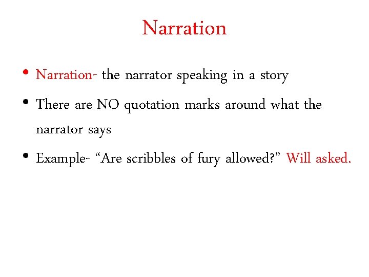 Narration • Narration- the narrator speaking in a story • There are NO quotation