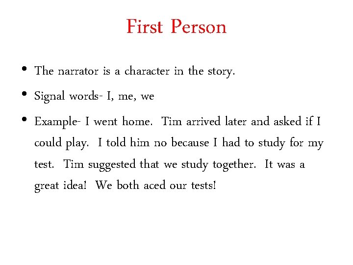 First Person • The narrator is a character in the story. • Signal words-