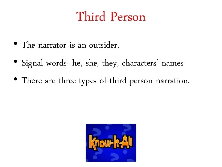 Third Person • The narrator is an outsider. • Signal words- he, she, they,