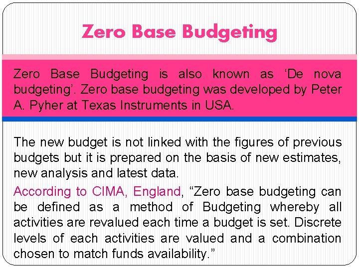 Zero Base Budgeting is also known as ‘De nova budgeting’. Zero base budgeting was