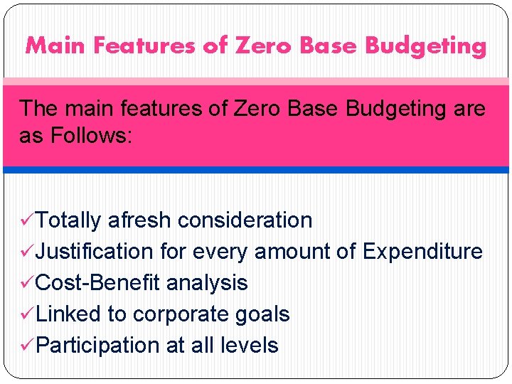 Main Features of Zero Base Budgeting The main features of Zero Base Budgeting are