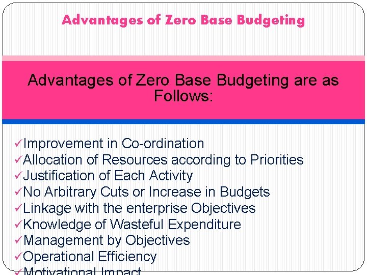 Advantages of Zero Base Budgeting are as Follows: üImprovement in Co-ordination üAllocation of Resources