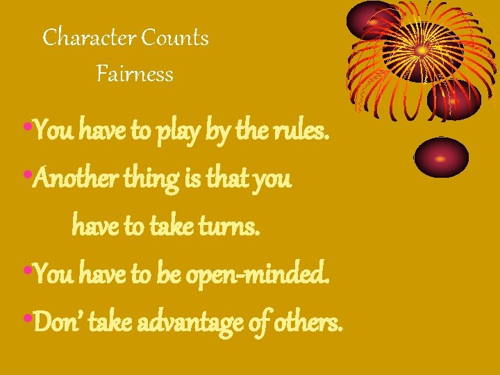 Character Counts Fairness • You have to play by the rules. • Another thing