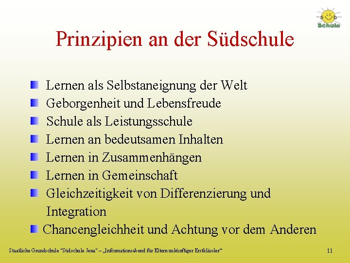 Prinzipien an der Südschule Lernen als Selbstaneignung der Welt Geborgenheit und Lebensfreude Schule als