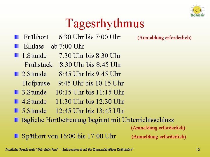 Tagesrhythmus Frühhort 6: 30 Uhr bis 7: 00 Uhr (Anmeldung erforderlich) Einlass ab 7: