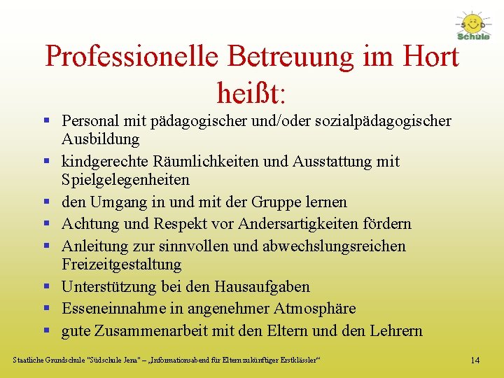 Professionelle Betreuung im Hort heißt: § Personal mit pädagogischer und/oder sozialpädagogischer Ausbildung § kindgerechte