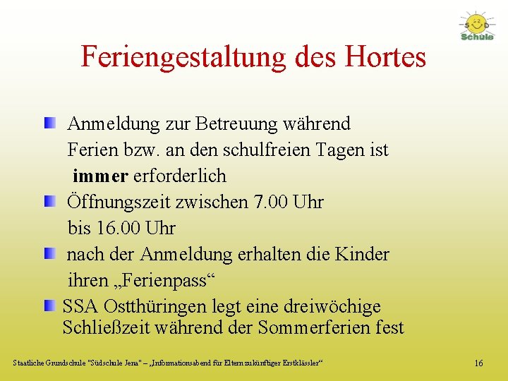 Feriengestaltung des Hortes Anmeldung zur Betreuung während Ferien bzw. an den schulfreien Tagen ist