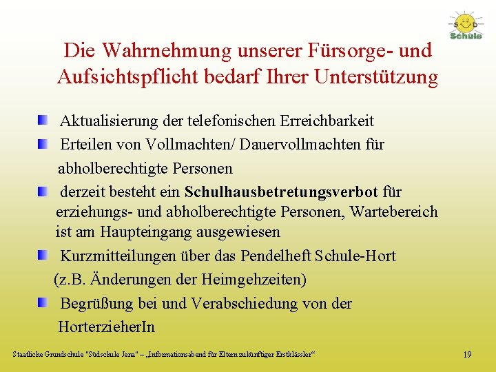 Die Wahrnehmung unserer Fürsorge- und Aufsichtspflicht bedarf Ihrer Unterstützung Aktualisierung der telefonischen Erreichbarkeit Erteilen