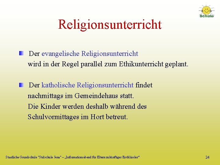 Religionsunterricht Der evangelische Religionsunterricht wird in der Regel parallel zum Ethikunterricht geplant. Der katholische