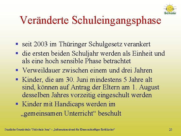 Veränderte Schuleingangsphase § seit 2003 im Thüringer Schulgesetz verankert § die ersten beiden Schuljahr