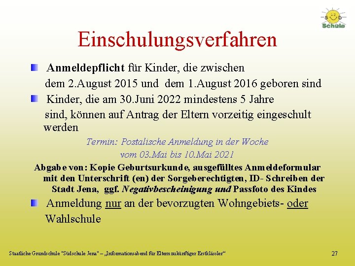 Einschulungsverfahren Anmeldepflicht für Kinder, die zwischen dem 2. August 2015 und dem 1. August