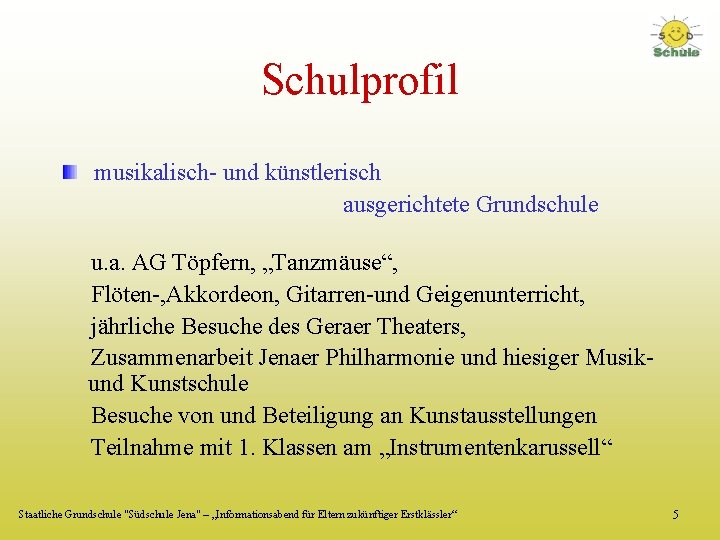 Schulprofil musikalisch- und künstlerisch ausgerichtete Grundschule u. a. AG Töpfern, „Tanzmäuse“, Flöten-, Akkordeon, Gitarren-und