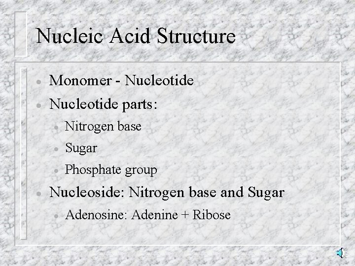 Nucleic Acid Structure · Monomer - Nucleotide · Nucleotide parts: · · Nitrogen base