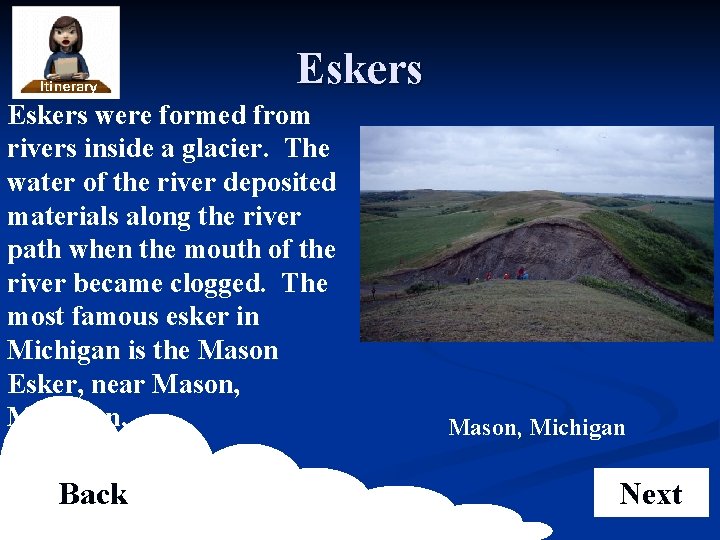 Eskers were formed from rivers inside a glacier. The water of the river deposited