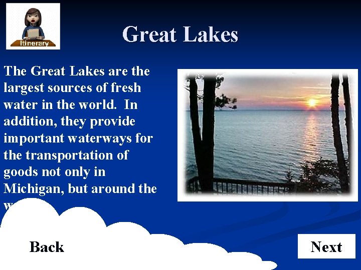 Great Lakes The Great Lakes are the largest sources of fresh water in the