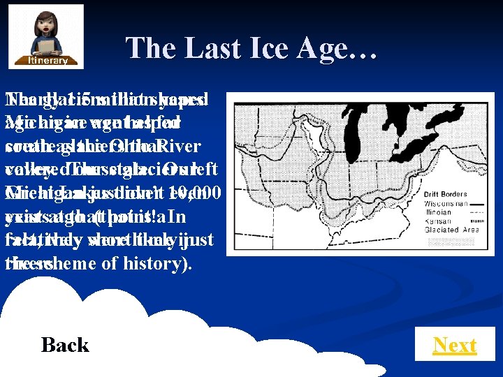 The Last Ice Age… The glaciers Nearly 1. 5 million that shaped years ago