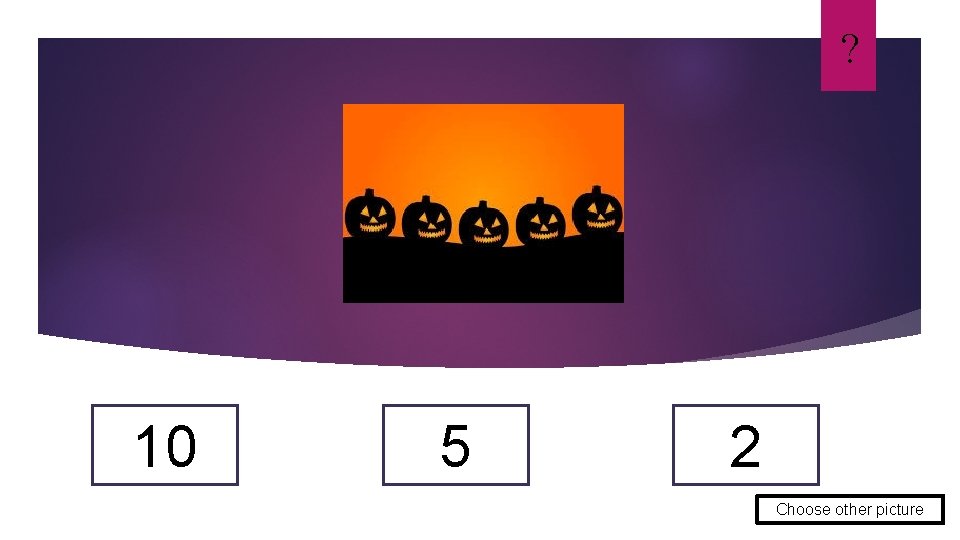 ? 10 5 2 Choose other picture 