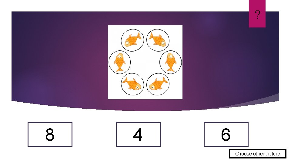 ? 8 4 6 Choose other picture 