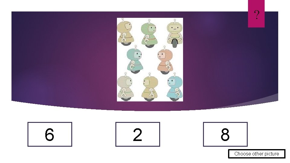 ? 6 2 8 Choose other picture 