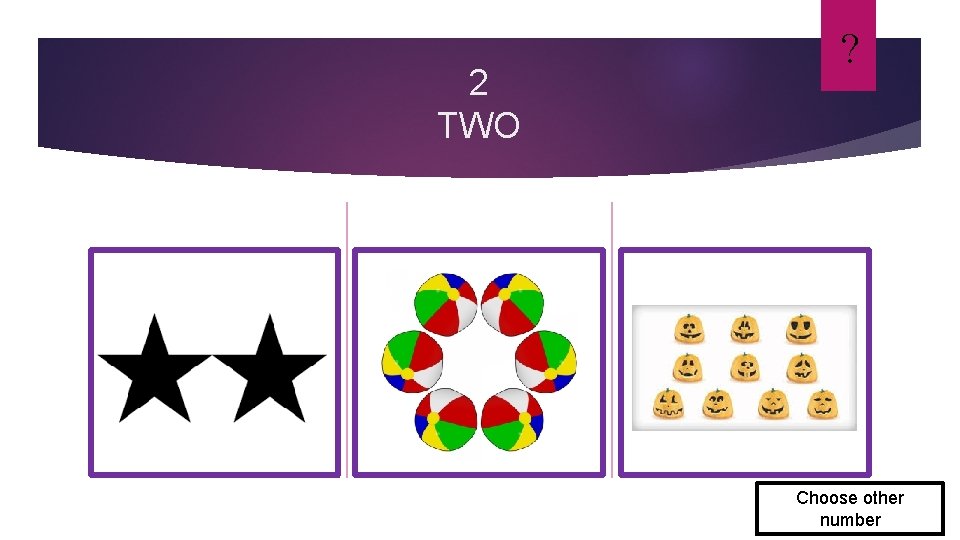 2 TWO ? Choose other number 