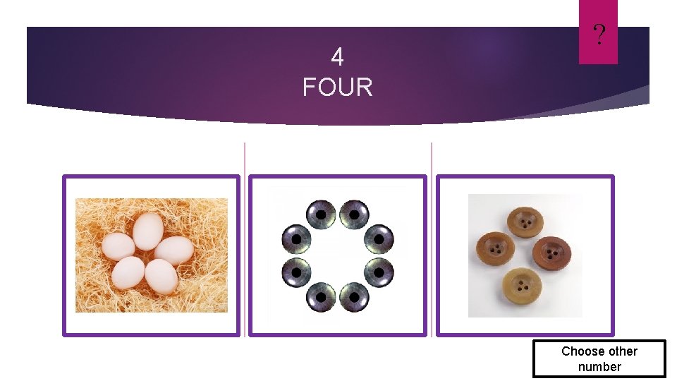 4 FOUR ? Choose other number 